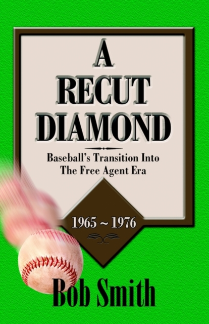 A Recut Diamond : Baseball's Transition into the Free Agent Era (1965-1976), Paperback / softback Book