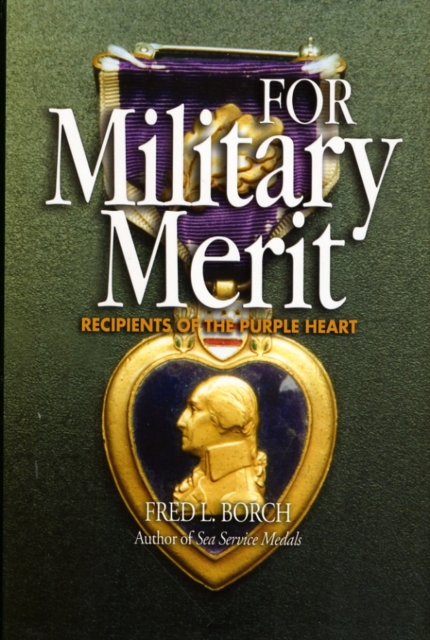 For Military Merit : Recipients of the Purple Heart, Hardback Book