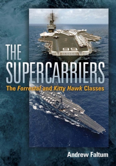 The Supercarriers : The 'Forrestal' and 'Kitty Hawk' Classes, Hardback Book