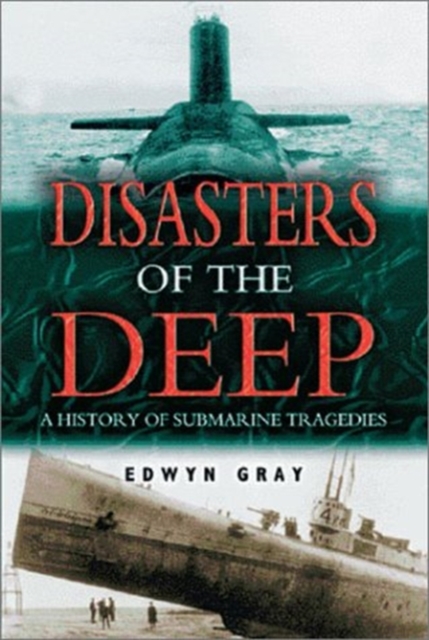 Disasters of the Deep : A History of Submarine Tragedies, Hardback Book