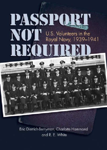 Passport Not Required : U.S. Volunteers in the Royal Navy, 1939-1941, Hardback Book