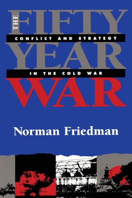 The Fifty-Year War : Conflict and Strategy in the Cold War, Paperback / softback Book