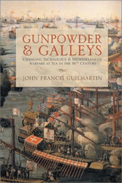 Gunpowder and Galleys : Changing Technology and Mediterranean Warfare at Sea in the 16th Century, Hardback Book