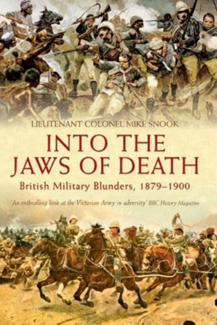 Into the Jaws of Death : British Military Blunders, 1879-1900, Hardback Book