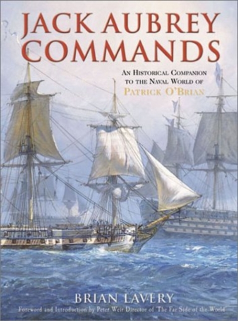 Jack Aubrey Commands : An Historical Companion to the Naval World of Patrick Oabrian, Hardback Book