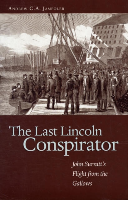 The Last Lincoln Conspirator : John Surratt's Flight from the Gallows, Hardback Book