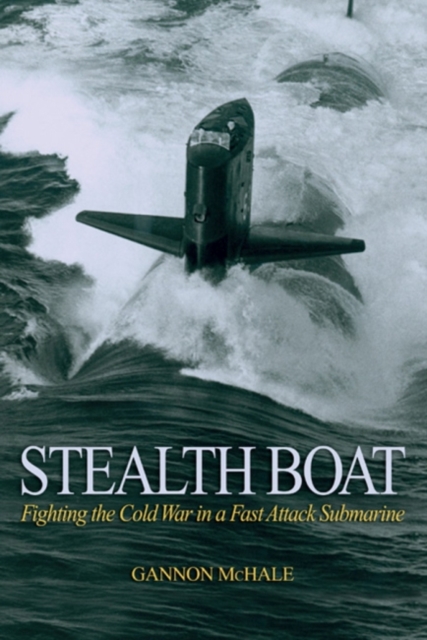 Stealth Boat : Fighting the Cold War in a Fast-Attack Submarine, Paperback / softback Book
