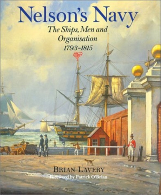 Nelson's Navy : The Ships, Men, and Organisation, 1793-1815, Paperback / softback Book