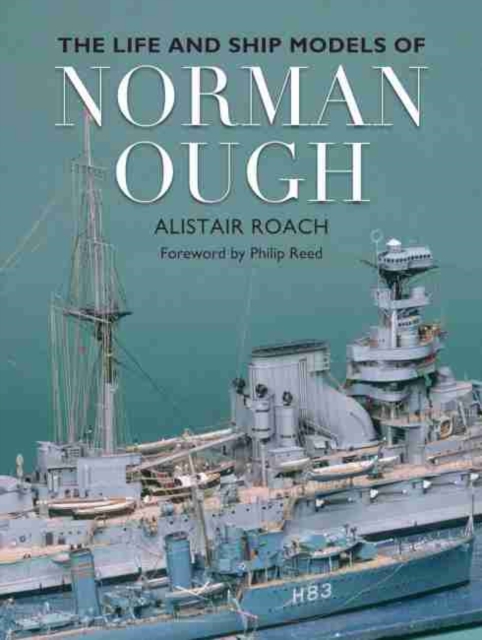 The Warship Models of Norman Ough, Hardback Book