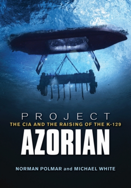Project Azorian : The CIA and the Raising of the K-129, Paperback / softback Book
