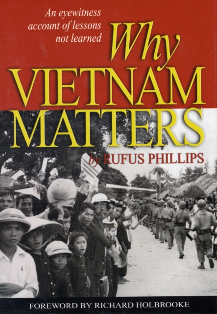 Why Vietnam Matters : An Eyewitness Account of Lessons Not Learned, Hardback Book