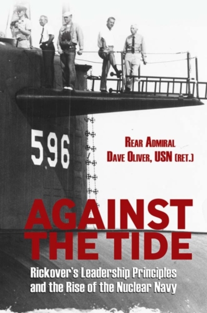 Against the Tide : Rickover's Leadership and the Rise of the Nuclear Navy, Paperback / softback Book
