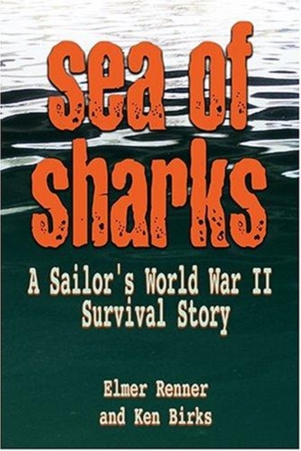 Sea of Sharks : A Sailor's World War II Shipwreck Survival Story, Hardback Book