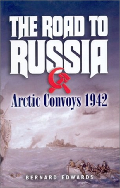 Road to Russia : Arctic Convoys 1942, Hardback Book