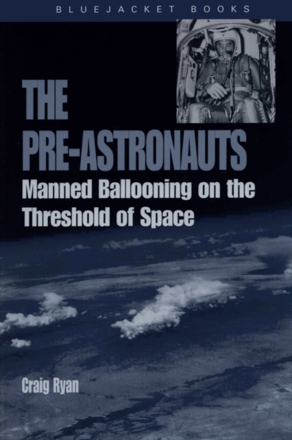 Pre-Astronauts : Manned Ballooning on the Threshold of Space, Paperback / softback Book