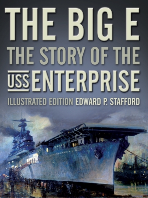 The Big E : The Story of the USS Enterprise, Hardback Book