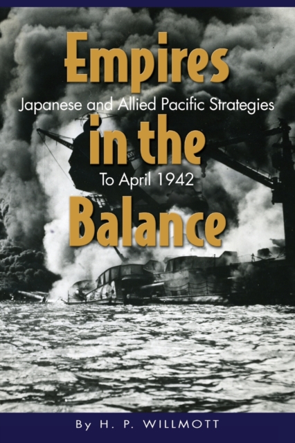 Empires in the Balance : Japanese and Allied Pacific Strategies to April 1942, Paperback / softback Book