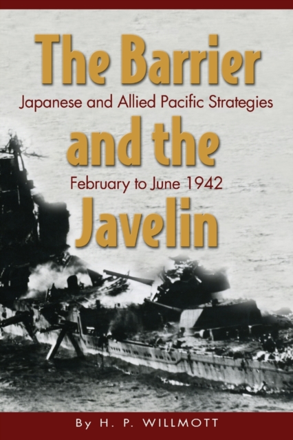 Barrier and the Javelin : Japanese and Allied Strategies, February to June 1942, Paperback / softback Book