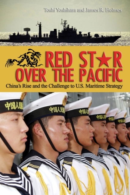 Red Star Over the Pacific : China's Rise and the Challenge of U.S. Maritime Strategy, Paperback / softback Book