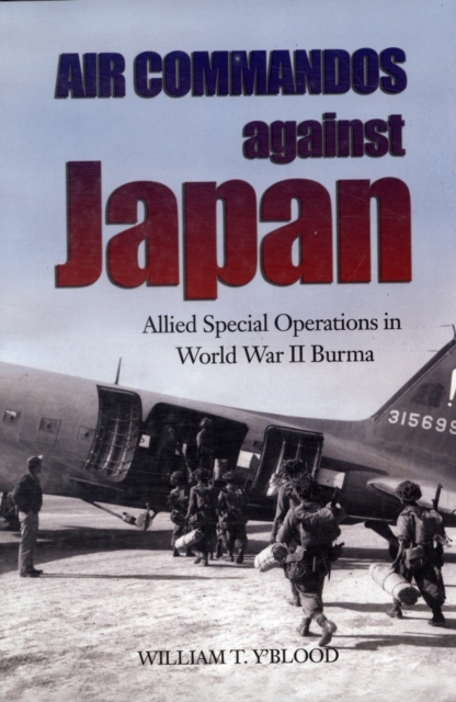 Air Commandos Against Japan : Allied Special Operations in World War II Burma, Hardback Book