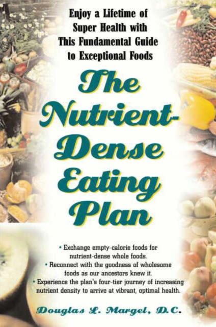 The Nutrient-Dense Eating Plan : Enjoy a Lifetime of Super Health with This Fundamental Guide to Exceptional Foods, Paperback Book