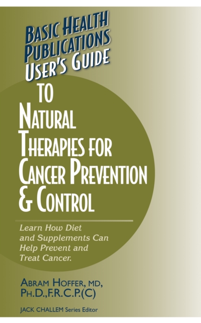 User's Guide to Natural Therapies for Cancer Prevention and Control, Paperback / softback Book