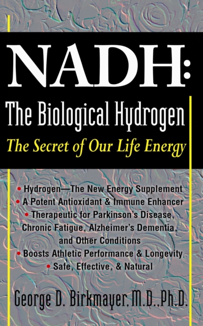 Nadh: the Biological Hydrogen : The Secret of Our Life Energy, Paperback / softback Book