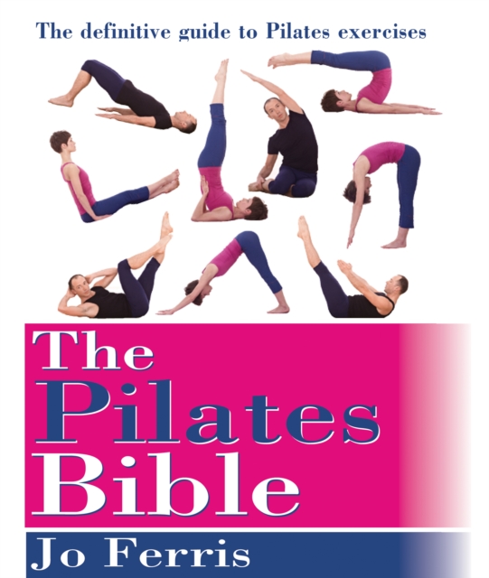 The Pilates Bible : The definitive guide to Pilates excercise, Paperback / softback Book