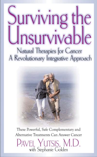 Surviving the Unsurvivable : Natural Therapies for Cancer, a Revolutionary Integrative Approach, EPUB eBook