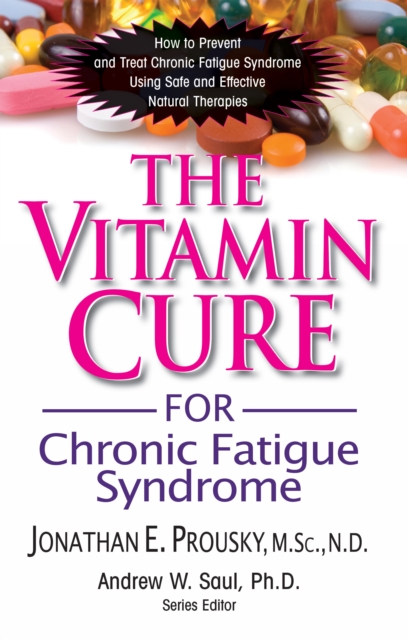 The Vitamin Cure for Chronic Fatigue Syndrome : How to Prevent and Treat Chronic Fatigue Syndrome Using Safe and Effective Natural Therapies, EPUB eBook