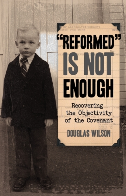 Reformed is Not Enough : Recovering the Objectivity of the Covenant, Paperback / softback Book