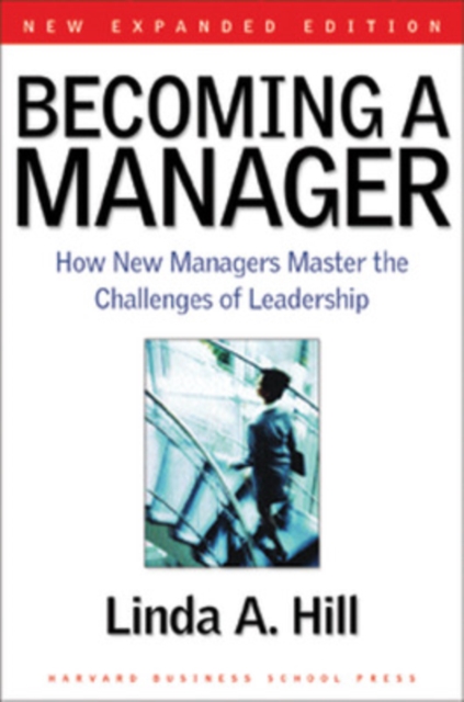 Becoming a Manager : How New Managers Master the Challenges of Leadership, Paperback / softback Book