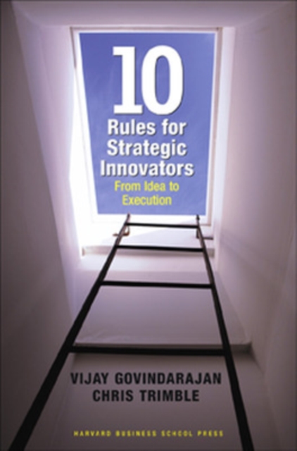 Ten Rules for Strategic Innovators : From Idea to Execution, Hardback Book