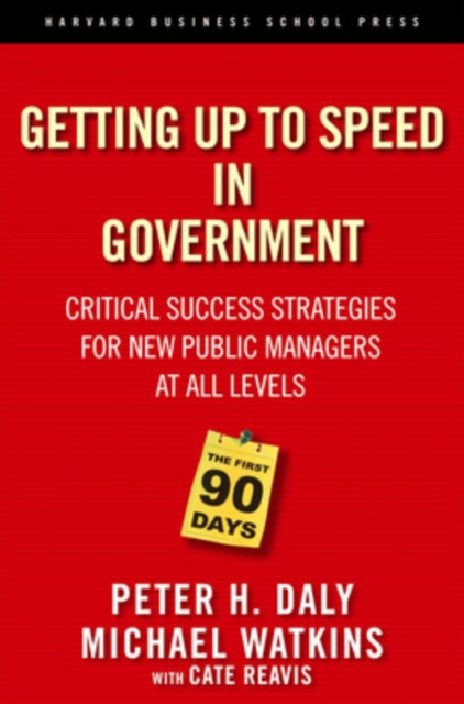 The First 90 Days in Government : Critical Success Strategies for New Public Managers at All Levels, Hardback Book