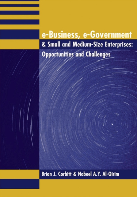 E-Business, e-Government & Small and Medium-Size Enterprises : Opportunities and Challenges, Hardback Book