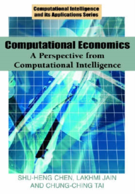 Computational Economics : A Perspective from Computational Intelligence, Hardback Book
