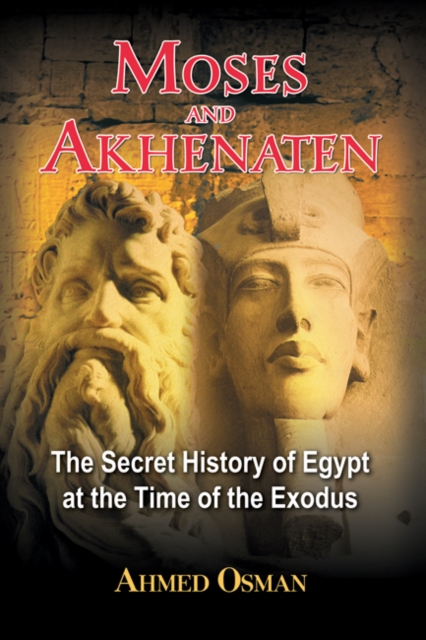 Moses and Akhenaten : The Secret History of Egypt at the Time of the Exodus, Paperback / softback Book