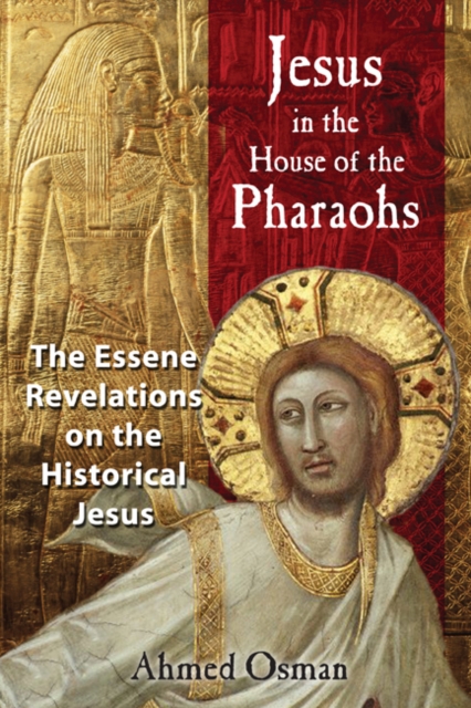 Jesus in the House of the Pharaohs : The Essene Revelations on the Historical Jesus, Paperback / softback Book