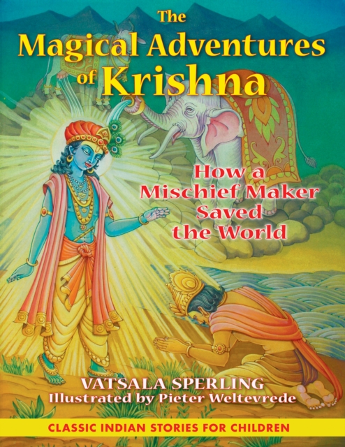 The Magical Adventures of Krishna : How a Mischief Maker Saved the World, Hardback Book