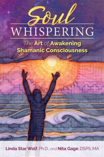 Soul Whispering : The Art of Awakening Shamanic Consciousness, Paperback / softback Book