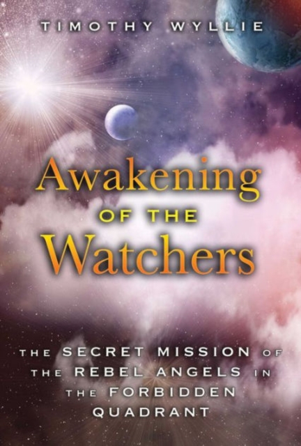 Awakening of the Watchers : The Secret Mission of the Rebel Angels in the Forbidden Quadrant, Paperback / softback Book