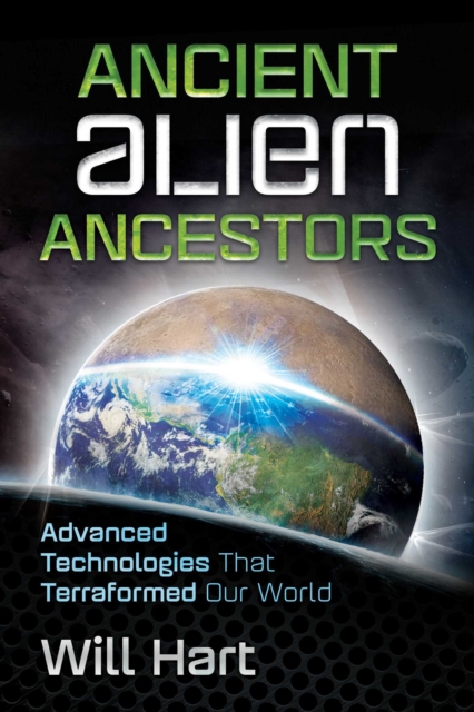 Ancient Alien Ancestors : Advanced Technologies That Terraformed Our World, Paperback / softback Book