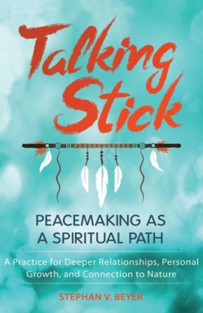 Talking Stick : Peacemaking as a Spiritual Path, Paperback / softback Book