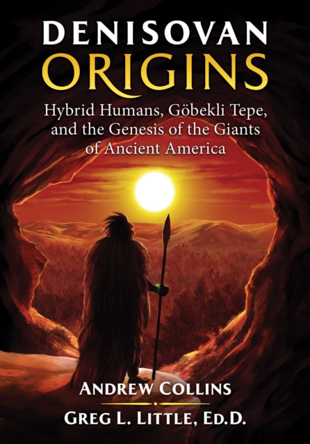 Denisovan Origins : Hybrid Humans, Goebekli Tepe, and the Genesis of the Giants of Ancient America, Paperback / softback Book