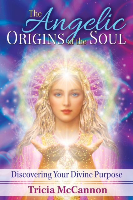 The Angelic Origins of the Soul : Discovering Your Divine Purpose, Paperback / softback Book