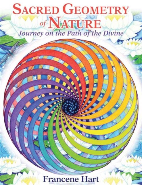 Sacred Geometry of Nature : Journey on the Path of the Divine, Hardback Book