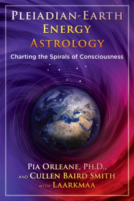Pleiadian Earth Energy Astrology : Charting the Spirals of Consciousness, EPUB eBook