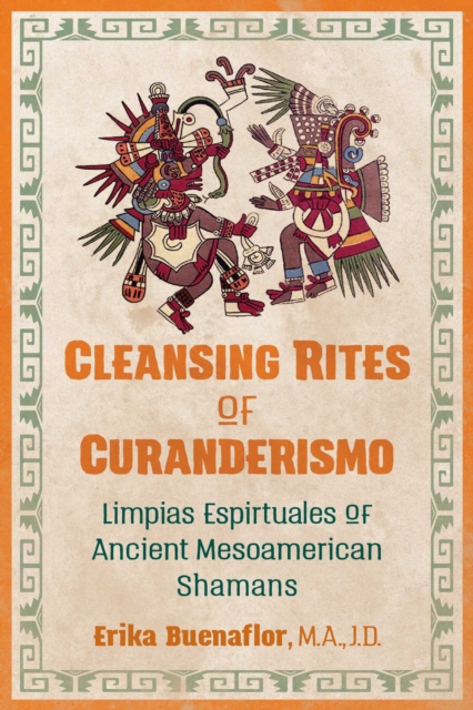 Cleansing Rites of Curanderismo : Limpias Espirituales of Ancient Mesoamerican Shamans, Paperback / softback Book
