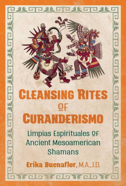 Cleansing Rites of Curanderismo : Limpias Espirituales of Ancient Mesoamerican Shamans, EPUB eBook