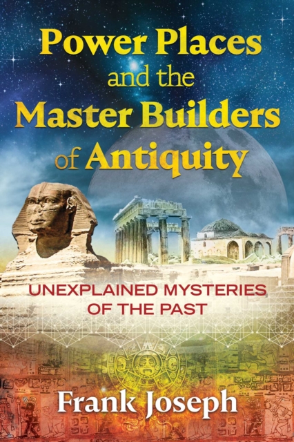 Power Places and the Master Builders of Antiquity : Unexplained Mysteries of the Past, EPUB eBook